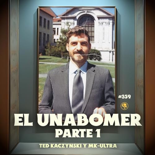 E359: El Unabomber Pt.1: Ted Kaczynski y MK-Ultra