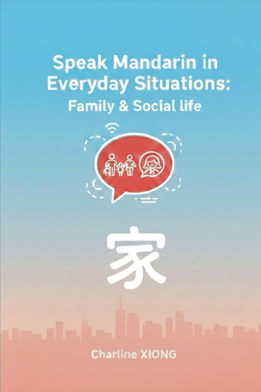 Speak Mandarin in Everyday Situations: Family & Social Life (Real-Life Mandarin Series)