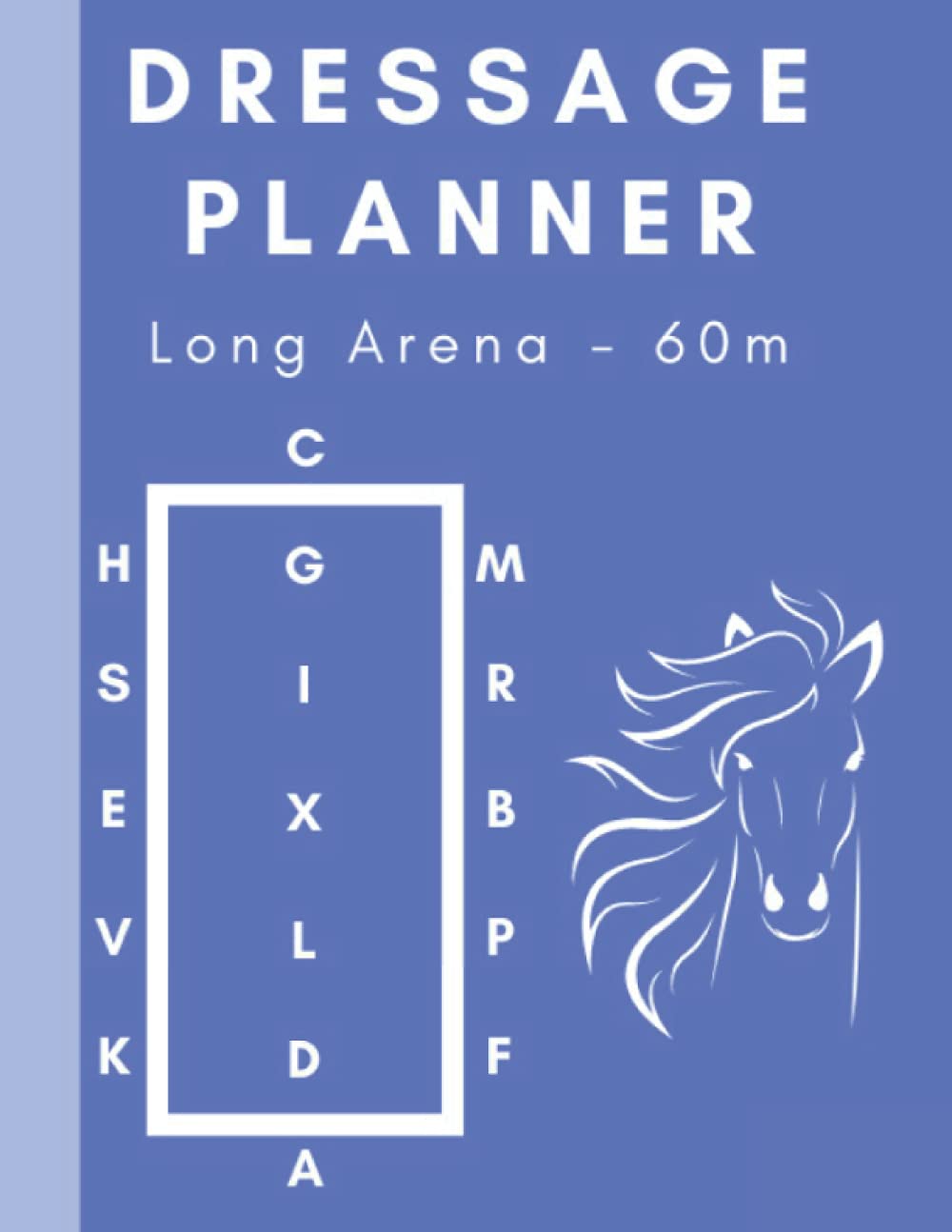 Dressage Planner: Long Arena: Dressage Planner for Creating Long Arena (20x60m) Tests, Routines and Dressage to Music