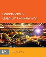 Foundations of Quantum Programming 0128023066 Book Cover