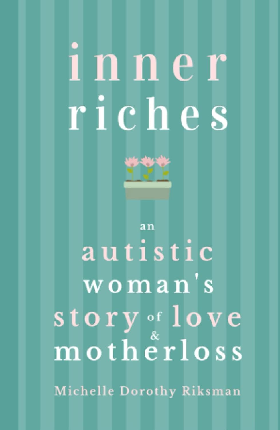 Inner Riches: An Autistic Woman's Story of Love and Motherloss