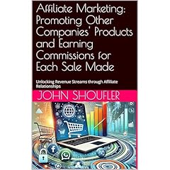 Affiliate Marketing: Promoting Other Companies' Products and Earning Commissions for Each Sale Made Audiolibro Por John Shoufler arte de portada