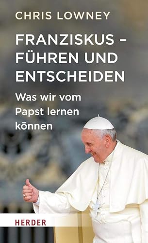 Franziskus - Führen und Entscheiden: Was wir vom Papst lernen können