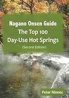 Nagano Onsen Guide: The Top 100 Day-Use Hot Springs (Second Edition) 1537191209 Book Cover