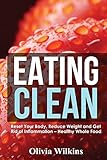 Eating Clean: Reset Your Body, Reduce Weight and Get Rid of Inflammation - Healthy Whole Food Recipes