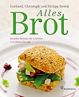 Ströck, G. Alles Brot Kreative Rezepte von pikant bis süß 3850334139 Book Cover