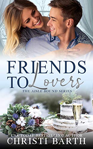 Friends To Lovers (Aisle Bound Book 3) by [Christi Barth]