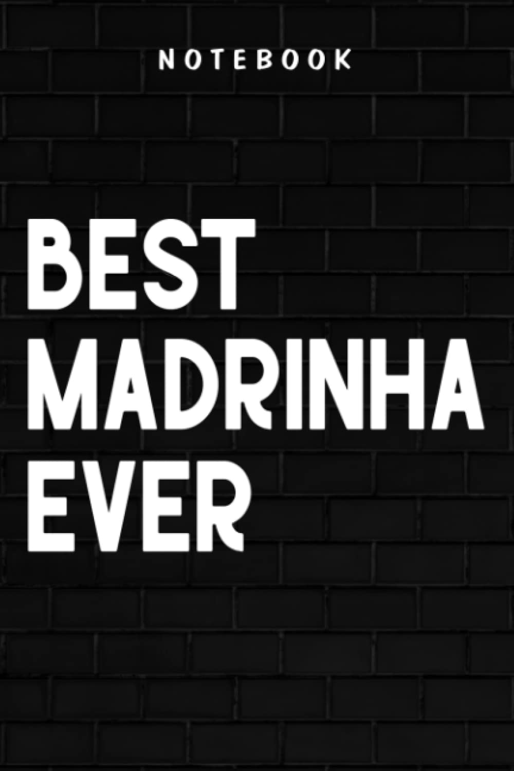 Madrinha - Best Madrinha Ever Saying Good - Best Godmother Good Gifts: Goal, Business,Daily Notepad for Men & Women Lined Paper, Work List, Planning, Gym