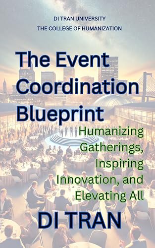 The Event Coordination Blueprint: Humanizing Gatherings, Inspiring Innovation, and Elevating