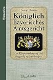 königlich bayerisches amtsgericht intro  Königlich Bayerisches Amtsgericht: Band 3: Die Körperverletzung und folgende Verhandlungen (Das Königlich Bayerische Amtsgericht)