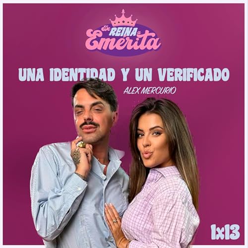 UNA IDENTIDAD Y UN VERIFICADO con ALEX MERCURIO I De Reina a Em&eacute;rita 1x13