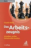 Das Arbeitszeugnis: Schreiben, prüfen, Geheimcodes knacken (Beck kompakt) ...