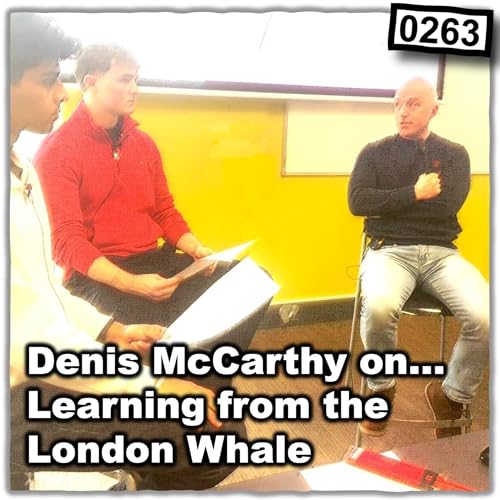 0263 - Learning from the London Whale with Denis McCarthy Podcast Por  arte de portada