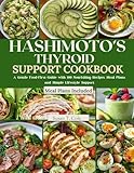 HASHIMOTO’S THYROID SUPPORT COOKBOOK: A Gentle Food-First Guide with 100 Nourishing Recipes, Meal Plans, and Simple Lifestyle Support (Cole's Health And Seasonal Recipes Cookbook Series)