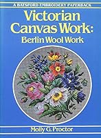 Victorian Canvas Work: Berlin Wool Work 0713454253 Book Cover