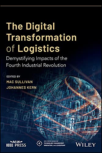 The Digital Transformation of Logistics: Demystifying Impacts of the Fourth Industrial Revolution (IEEE Press Series on Technology Management, Innovation, and Leadership)