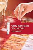 cathy marie hake bücher  Wie mit Gold verwoben