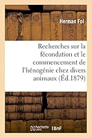 Recherches Sur La Fécondation Et Le Commencement de L'Hénogenie Chez Divers Animaux 2013484542 Book Cover