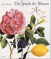 Die Sprache der Blumen. Von Akelei bis Zitrus. 3791323970 Book Cover