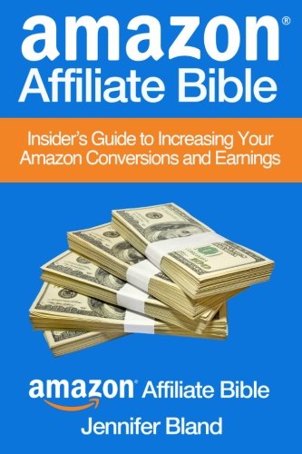 CREATESPACE Amazon Affiliate Bible: Your Guide to Increasing Your Amazon Affiliate Conversions and Earnings