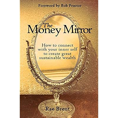The Money Mirror: How to Connect with Your Inner Self to Create Great Sustainable Wealth