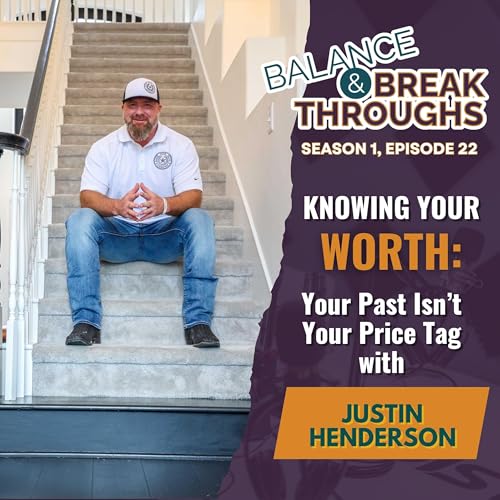 Knowing Your Worth: Your Past Isn't Your Price Tag with Justin Henderson