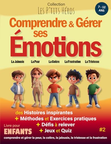 Comprendre et Gérer ses Émotions: Livre pour enfants de 7 ans à 12 ans : Histoires inspirantes, méthodes et exercices pour comprendre et gérer la ... la jalousie et la frustration + Quiz et Jeux