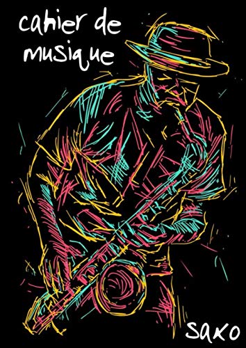 Cahier de musique saxo: Partitions vierge avec portées pour saxophone/saxophoniste - Format 14 (21 x 29,7cm) 100 pages