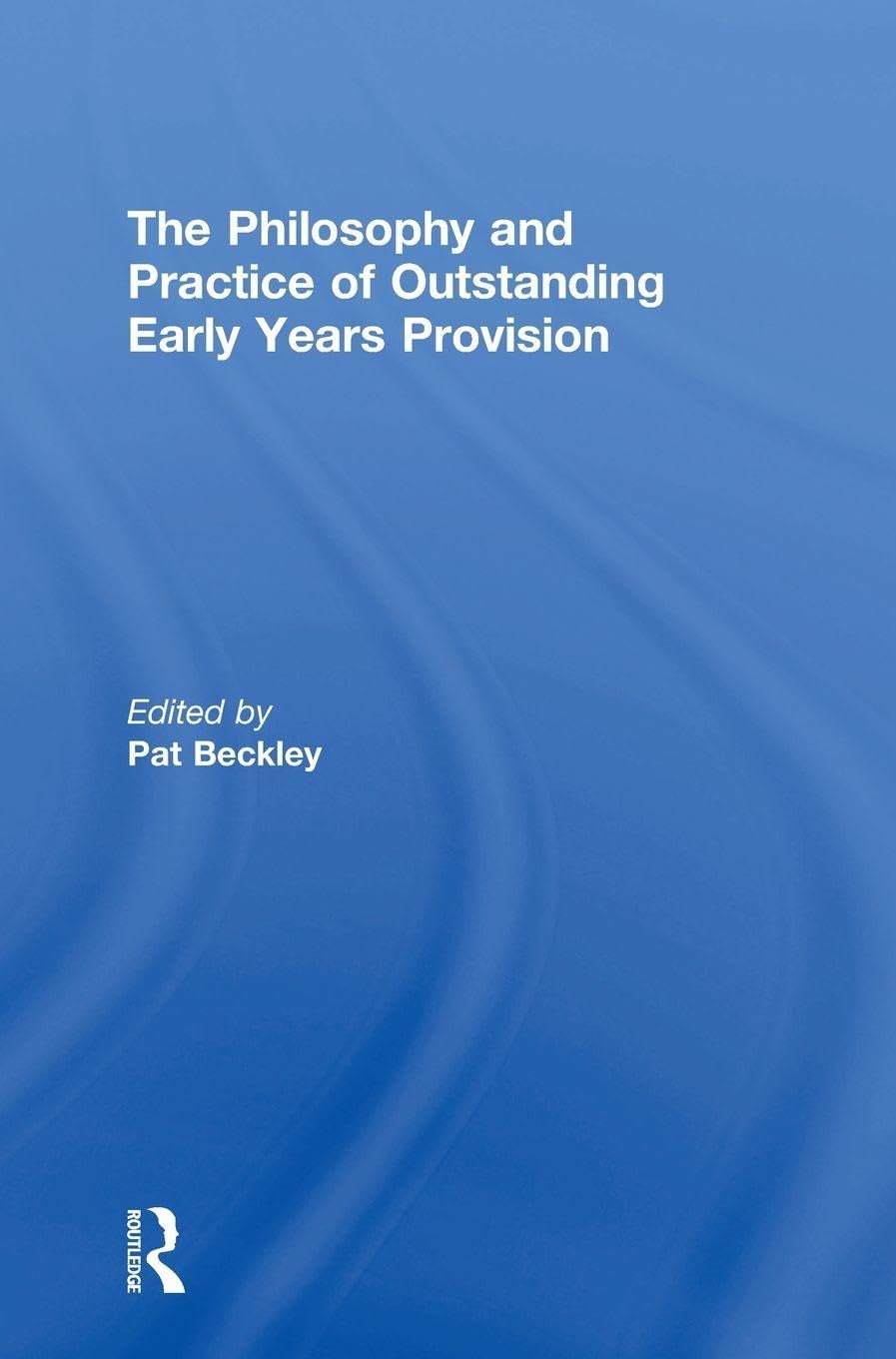 The Philosophy and Practice of Outstanding Early Years Provision      1st Edition