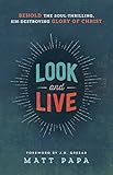 Look and Live: Behold the Soul-Thrilling, Sin-Destroying Glory of Christ