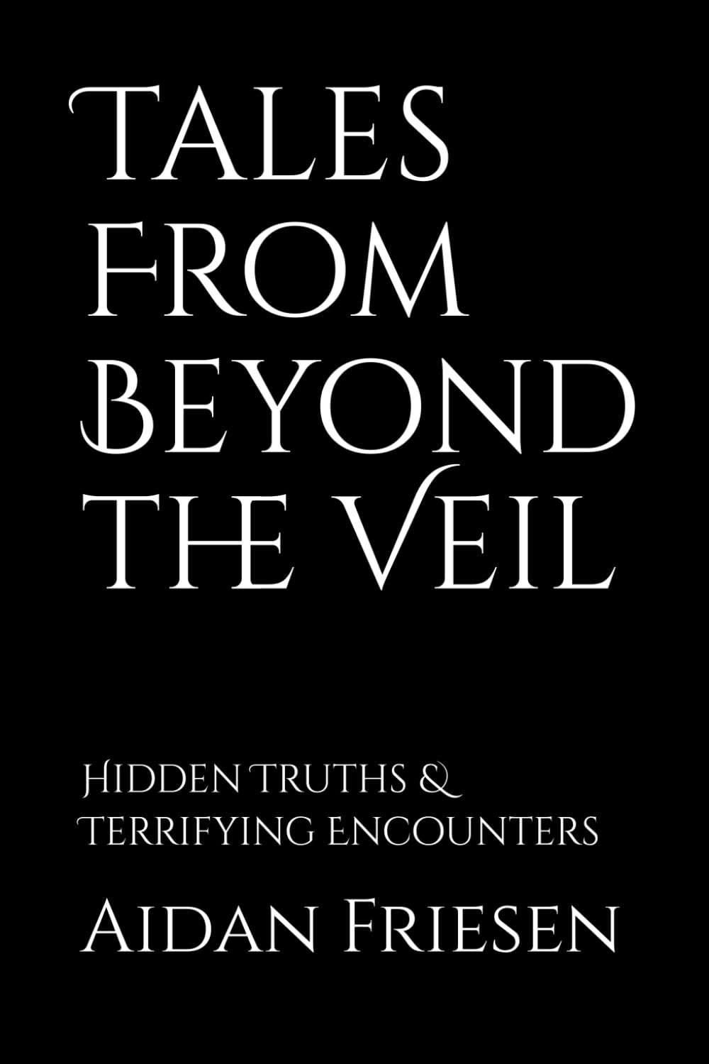 Tales From Beyond the Veil: Hidden Truth, terrifying true encounters