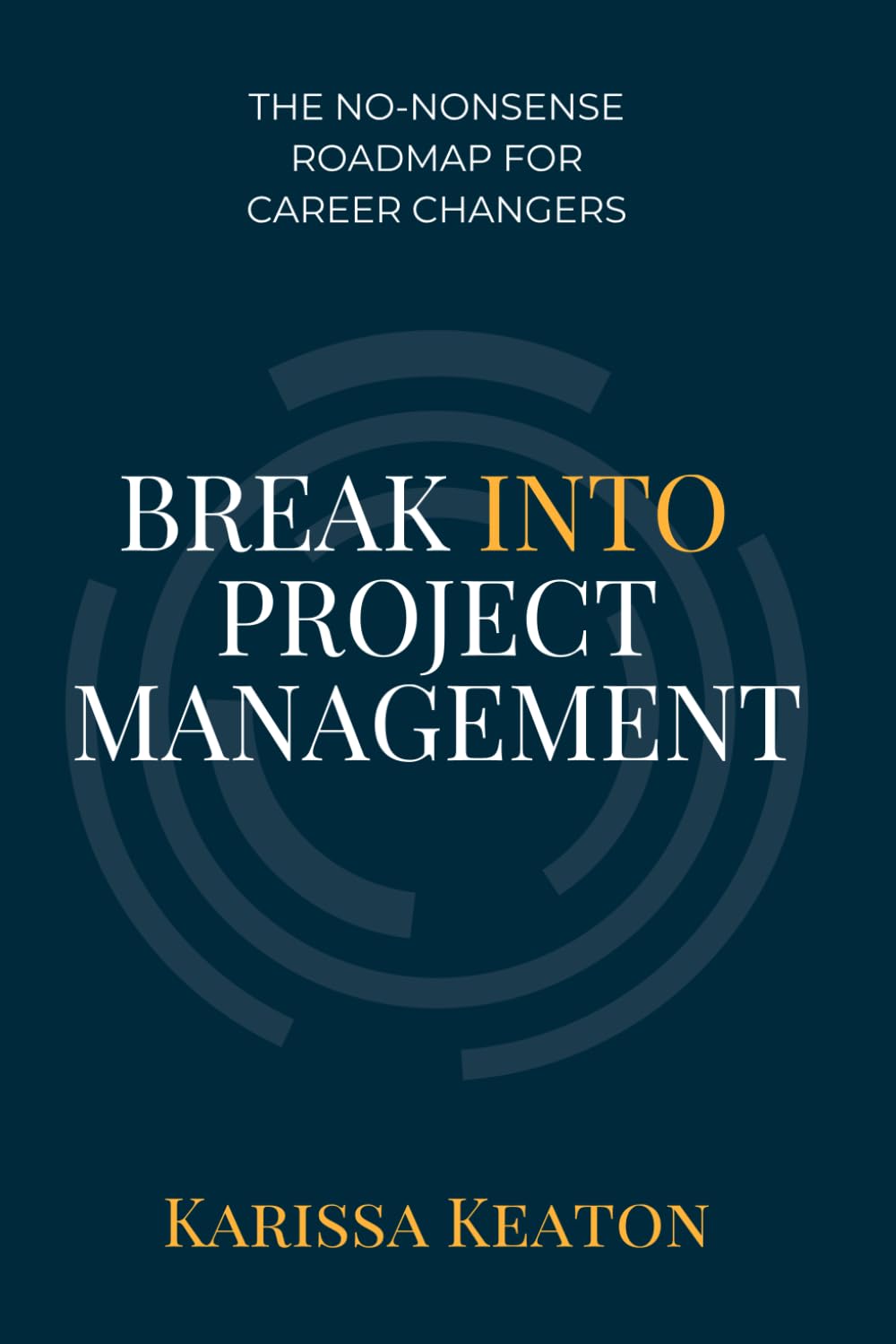Break Into Project Management: No-Nonsense Roadmap for Career Changers