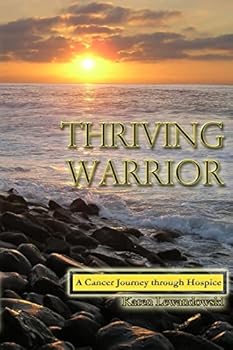 Paperback Thriving Warrior: Journey through Hospice and Cancer Book