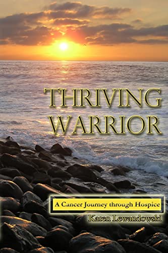 Thriving Warrior: Journey through Hospice and Cancer