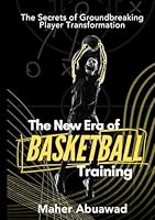 The New Era of Basketball Training: The Secrets of Groundbreaking Player Transformation B0CDJYYH14 Book Cover