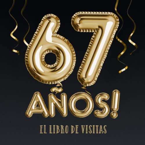 67 años - El libro de visitas: Decoración para el 67 cumpleaños – Regalos para hombre y mujer - 67 años - Edición Globos Oro Negro - Libro de firmas para felicitaciones y fotos de los invitados