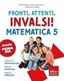  Pronti, attenti, invalsi! Matematica. Per la 5ª classe della Scuola elementare