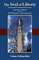 The Seal of Liberty: America's Quest for the Lost Treasure of Freemasonry 1517793823 Book Cover