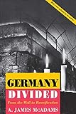 Germany Divided: From the Wall to Reunification (Princeton Studies in International History and Politics Book 50) (English Edition) - A. James McAdams 