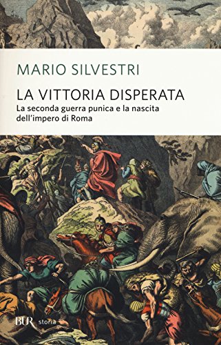 La vittoria disperata. La seconda guerra punica e la nascita dell'impero di Rom