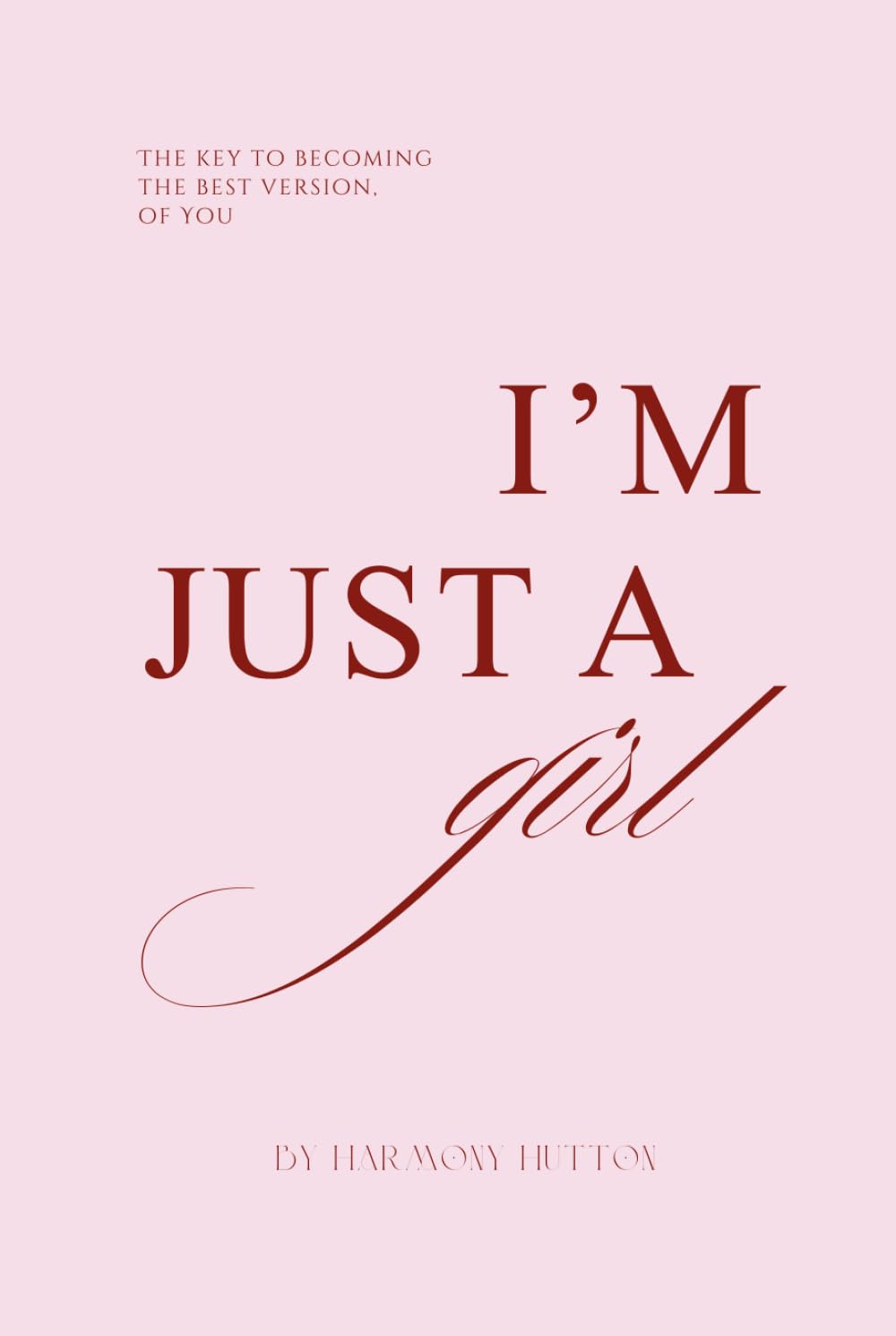 I’m Just a Girl: The key to becoming the best version, of you.