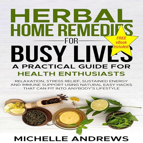 Herbal Home Remedies for Busy Lives: A Practical Guide for Health Enthusiasts by Michelle Andrews episode artwork