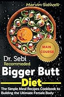 Dr. Sebi Recommended Bigger Butt Diet: The Simple Meal Recipes Cookbook to Building the Ultimate Female Body B08DC3ZF34 Book Cover