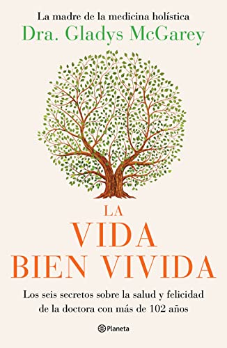 La vida bien vivida / The Well-Lived Life: Los Seis Secretos Sobre La Salud Y Felicidad De La Doctora Con Más De 102 Años