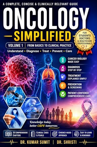 ONCOLOGY SIMPLIFIED VOLUME 1: A PRACTICAL GUIDE TO CANCER BIOLOGY, ONCOLOGY PRINCIPLES, CANCER DIAGNOSIS, TREATMENT, SUPPORTIVE CARE, AND PATIENT MANAGEMENT (Doctor Clinical Series Book 6)