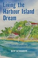 Living the Harbour Island Dream: "Tryin' t'make it" 1617662348 Book Cover