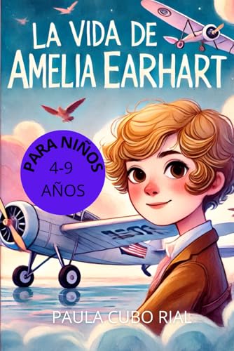 La Vida de Amelia Earhart: Descubre la Historia Inspiradora de la Primera Mujer Aviadora en Cruzar el Atlántico, Libro de Mujeres Empoderadas para Niños, libro biográfico para niños La Vida de Amelia Earhart: Descubre la Historia Inspiradora de la Primera Mujer Aviadora en Cruzar el Atlántico, Libro de Mujeres Empoderadas para Niños, libro biográfico para niños