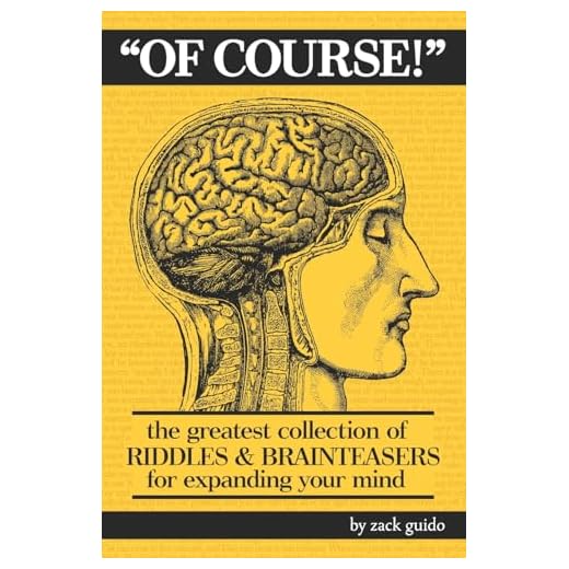 Of Course!: The Greatest Collection of Riddles & Brain Teasers For Expanding Your Mind