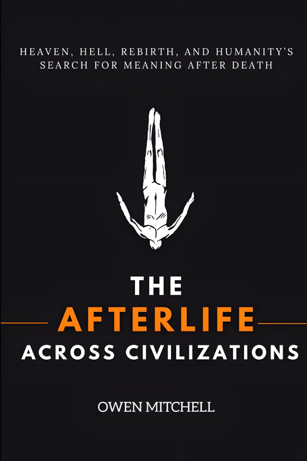 The Afterlife Across Civilizations: Heaven, Hell, Rebirth, and Humanity’s Search for Meaning After Death