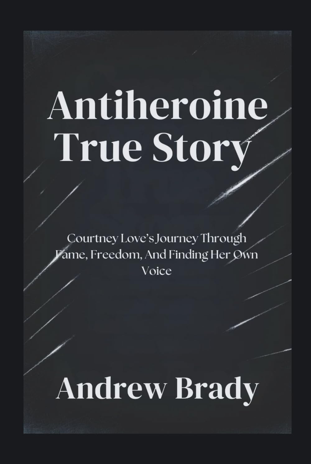 Antiheroine True Story: Courtney Love’s Journey Through Fame, Freedom, And Finding Her Own Voice